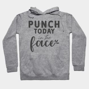 Punch Today In The Face Tee Hoodie